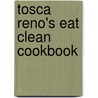 Tosca Reno's Eat Clean Cookbook by Tosca Reno