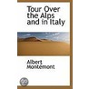 Tour Over The Alps And In Italy by Albert Montemont