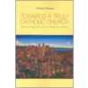 Towards A Truly Catholic Church door Thomas P. Rausch