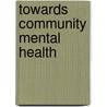 Towards Community Mental Health by Jeffrey V. Sutherland