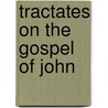 Tractates On The Gospel Of John by Bishop of Hippo Augustine Saint