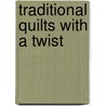 Traditional Quilts With A Twist by Maggie Ball