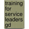 Training For Service Leaders Gd door Orrin Root
