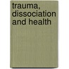Trauma, Dissociation and Health door Kathleen A. Kendall-Tackett