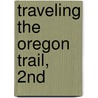Traveling the Oregon Trail, 2nd by Julie Fanselow