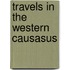 Travels In The Western Causasus