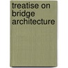 Treatise On Bridge Architecture door Thomas Pope