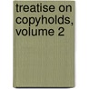 Treatise on Copyholds, Volume 2 door Robert Studley Vidal