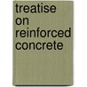 Treatise on Reinforced Concrete door Walter Noble Twelvetrees