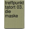 Treffpunkt Tatort 03. Die Maske by Klaus-Peter Wolf