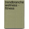 Trendbranche Wellness - Fitness door Steffen Gerth