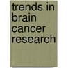 Trends In Brain Cancer Research door Onbekend
