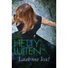 Laat me los! by Hetty Luiten