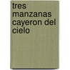 Tres Manzanas Cayeron del Cielo door Micheline Aharonian Marcom