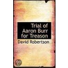 Trial Of Aaron Burr For Treason door David Robertson