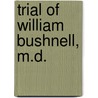 Trial of William Bushnell, M.D. door Onbekend