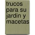 Trucos Para Su Jardin y Macetas