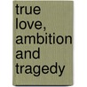 True Love, Ambition And Tragedy door Louis Papa