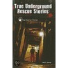 True Underground Rescue Stories by Jeff C. Young