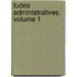Tudes Administratives, Volume 1