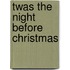 Twas the Night Before Christmas