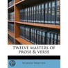 Twelve Masters Of Prose & Verse door Wilfred Whitten