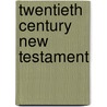 Twentieth Century New Testament door Anonymous Anonymous