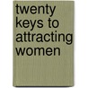 Twenty Keys To Attracting Women by Christopher Ruiz