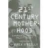 Twenty-First Century Motherhood door Andrea O. Reilly