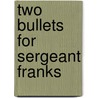 Two Bullets for Sergeant Franks by Sarah Jane Singer