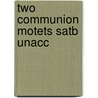 Two Communion Motets Satb Unacc by Unknown