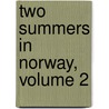 Two Summers in Norway, Volume 2 by William Bilton