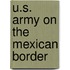 U.S. Army On The Mexican Border