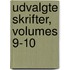 Udvalgte Skrifter, Volumes 9-10