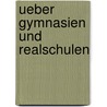 Ueber Gymnasien Und Realschulen door O. F. Becker