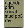 Uganda Prim Social Stud Pb3 Rev by Unknown
