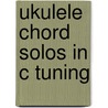 Ukulele Chord Solos in C Tuning by Neil Griffin