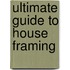 Ultimate Guide to House Framing
