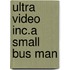 Ultra Video Inc.a Small Bus Man