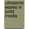 Ultrasonic Waves in Solid Media door Joseph L. Rose