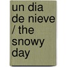 Un Dia De Nieve / The Snowy Day by Ezra Jack Keats