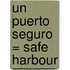 Un Puerto Seguro = Safe Harbour