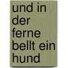 Und in der Ferne bellt ein Hund by Karin Braun