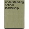 Understanding School Leadership by Peter Earley