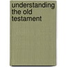 Understanding The Old Testament door O. Jessie Lace