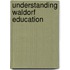 Understanding Waldorf Education