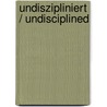 Undiszipliniert / Undisciplined door Monika Pessler