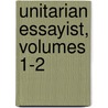 Unitarian Essayist, Volumes 1-2 door Onbekend