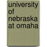 University Of Nebraska At Omaha by Miriam T. Timpledon