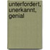 Unterfordert, unerkannt, genial